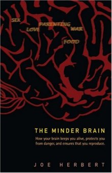 The Minder Brain: How Your Brain Keeps You Alive, Protects You from Danger, and Ensures that You Reproduce