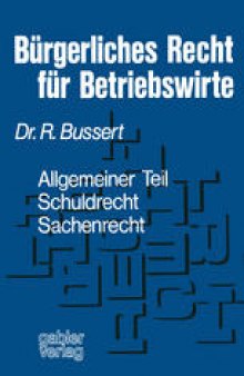 Bürgerliches Recht für Betriebswirte: Allgemeiner Teil — Schuldrecht — Sachenrecht