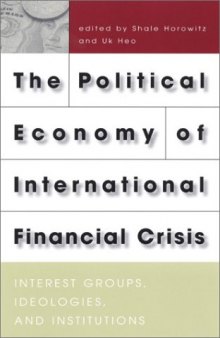 The Political Economy of International Financial Crisis: Interest Groups, Ideologies, and Institutions.