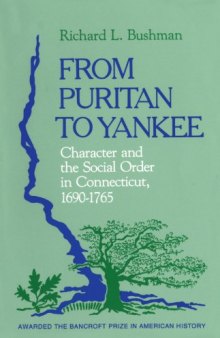 From Puritan to Yankee: Character and the Social Order in Connecticut, 1690-1765 (Center for the Study of the History of Liberty in America)