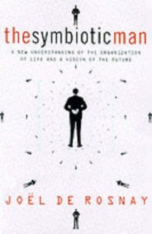 The Symbiotic Man: A New Understanding of the Organization of Life and a Vision of the Future
