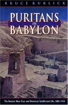 Puritans in Babylon: the ancient Near East and American intellectual life, 1880-1930