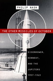 The other missiles of October: Eisenhower, Kennedy, and the Jupiters, 1957-1963