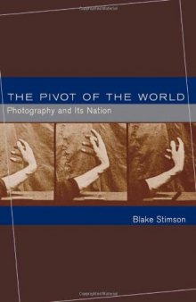The Pivot of the World: Photography and Its Nation  