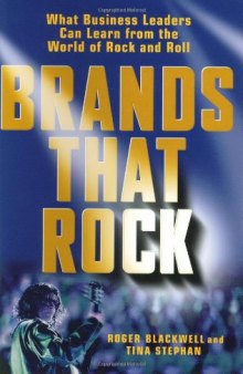 Brands That Rock: What Business Leaders Can Learn from the World of Rock and Roll  