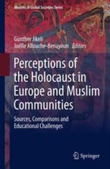 Perceptions of the Holocaust in Europe and Muslim Communities: Sources, Comparisons and Educational Challenges