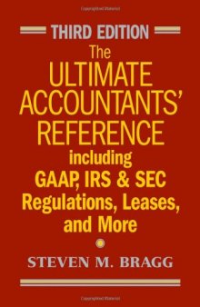 The Ultimate Accountants' Reference: Including GAAP, IRS and SEC Regulations, Leases, and More, Third Edition