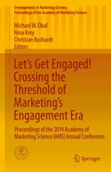 Let’s Get Engaged! Crossing the Threshold of Marketing’s Engagement Era: Proceedings of the 2014 Academy of Marketing Science (AMS) Annual Conference