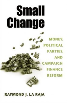 Small Change: Money, Political Parties, and Campaign Finance Reform