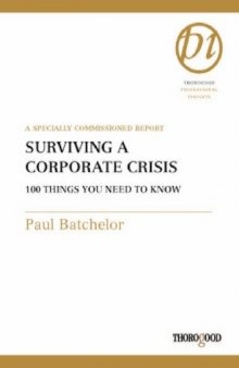 Surviving a Corporate Crisis: 100 Things You Need to Know (Thorogood Professional Insights)