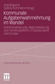 Kommunale Aufgabenwahrnehmung im Wandel: Kommunalisierung, Regionalisierung und Territorialreform in Deutschland und Europa