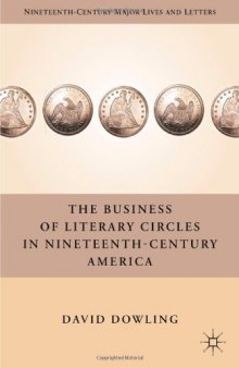 The Business of Literary Circles in Nineteenth-Century America (Nineteenth-Century Major Lives and Letters)