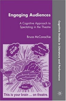 Engaging Audiences: A Cognitive Approach to Spectating in the Theatre (Cognitive Studies in Literature and Performance)  