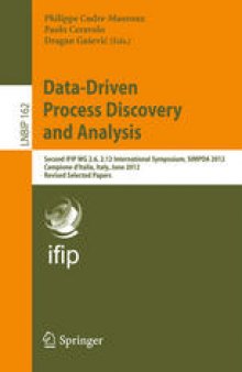 Data-Driven Process Discovery and Analysis: Second IFIP WG 2.6, 2.12 International Symposium, SIMPDA 2012, Campione d’Italia, Italy, June 18-20, 2012, Revised Selected Papers