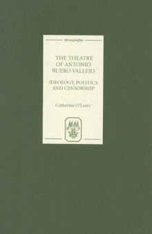 The Theatre of Antonio Buero Vallejo: Ideology, Politics and Censorship (Monografias A)