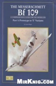 The Messerschmitt Bf 109: Prototype to 'E' Variants. A Comprehensive Guide for the Modeller