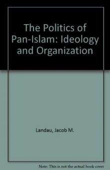 The Politics of Pan-Islam: Ideology and Organization