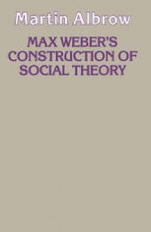 Max Weber’s Construction of Social Theory