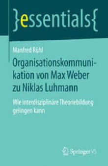 Organisationskommunikation von Max Weber zu Niklas Luhmann: Wie interdisziplinäre Theoriebildung gelingen kann