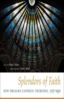 Splendors of faith : New Orleans Catholic churches, 1727-1930