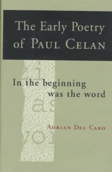 The Early Poetry of Paul Celan: In the Beginning Was the Word