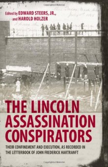 The Lincoln Assassination Conspirators: Their Confinement and Execution, As Recorded in the Letterbook of John Frederick Hartranft