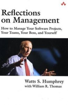 Reflections on Management: How to Manage Your Software Projects, Your Teams, Your Boss, and Yourself (SEI Series in Software Engineering)