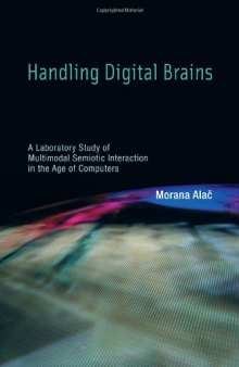 Handling Digital Brains: A Laboratory Study of Multimodal Semiotic Interaction in the Age of Computers (Inside Technology)  