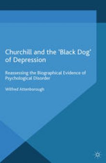 Churchill and the ‘Black Dog’ of Depression: Reassessing the Biographical Evidence of Psychological Disorder