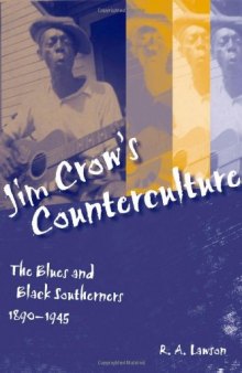 Jim Crow's Counterculture: The Blues and Black Southerners, 1890-1945 (Making the Modern South)
