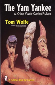 The Yam Yankee, Other Veggie Carving Projects (Schiffer Bk. for Carvers)