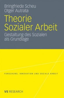 Theorie Sozialer Arbeit: Gestaltung des Sozialen als Grundlage    