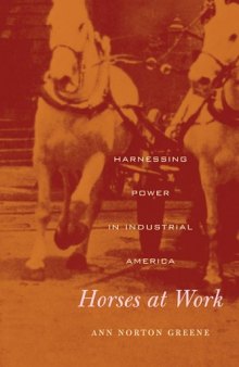 Horses at work: harnessing power in industrial America
