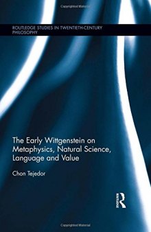 The Early Wittgenstein on Metaphysics, Natural Science, Language and Value