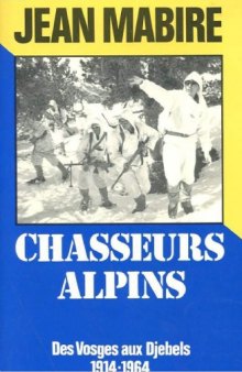 Chasseurs alpins Des Vosges aux djebels 1914-1964