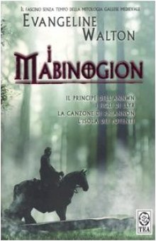 I Mabinogion. Il principe dell'Annwn-I figli di Llyr-La canzone di Rhiannon-L'isola dei potenti