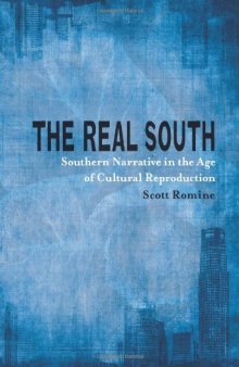 The Real South: Southern Narrative in the Age of Cultural Reproduction (Southern Literary Studies)