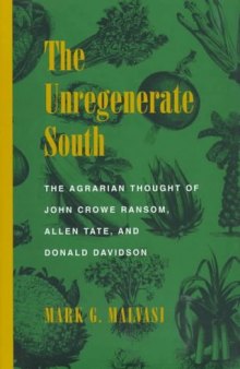 The Unregenerate South: The Agrarian Thought of John Crowe Ransom, Allen Tate, and Donald Davidson (Southern Literary Studies)