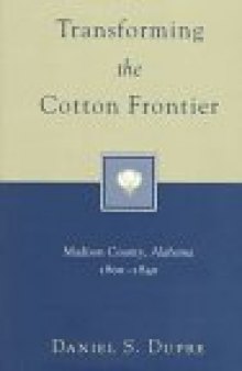 Transforming the Cotton Frontier: Madison County, Alabama 1800-1840