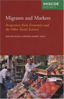 Migrants and Markets: Perspectives from Economics and the Other Social Sciences (IMISCOE Research)