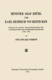 Minister Graf Brühl und Karl Heinrich von Heinecken: Bbiefe und Akten, Charakteristiken und Darstellungen zur Sächsischen Geschichte (1733–1763)