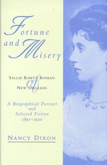 Fortune and Misery, Sallie Rhett Roman of New Orleans: A Biographical Portrait and Selected Fiction, 1891-1920 (Southern Literary Studies)