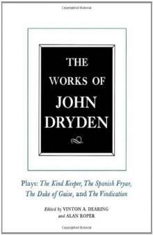 The Works of John Dryden, Volume XIV: Plays; The Kind Keeper, The Spanish Fryar, The Duke of Guise, and The Vindication