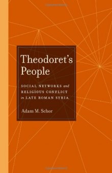 Theodoret's People: Social Networks and Religious Conflict in Late Roman Syria (Transformation of the Classical Heritage)
