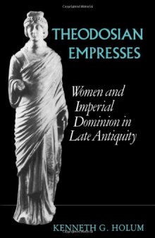 Theodosian Empresses: Women and Imperial Dominion in Late Antiquity 