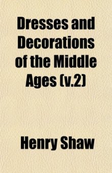 Dresses and Decorations of the Middle Ages (v.2)