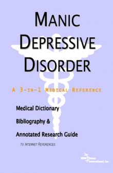 Manic Depressive Disorder - A Medical Dictionary, Bibliography, and Annotated Research Guide to Internet References