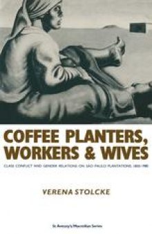 Coffee Planters, Workers and Wives: Class Conflict and Gender Relations on São Paulo Plantations, 1850–1980