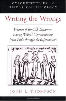Writing the Wrongs: Women of the Old Testament among Biblical Commentators from Philo through the Reformation (Oxford Studies in Historical Theology)