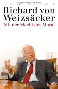Richard von Weizsäcker: Mit der Macht der Moral